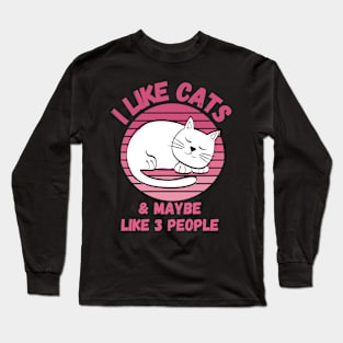 I Like Cats and Maybe 3 People Funny Cat Lover Design Long Sleeve T-Shirt